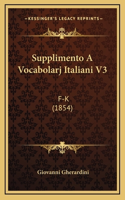 Supplimento A Vocabolarj Italiani V3: F-K (1854) 1165064820 Book Cover