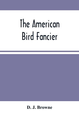 The American Bird Fancier: Considered With Refe... 935448929X Book Cover