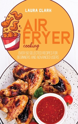 Air Fryer Cooking: Over 50 Selected Recipes For... 1802141189 Book Cover