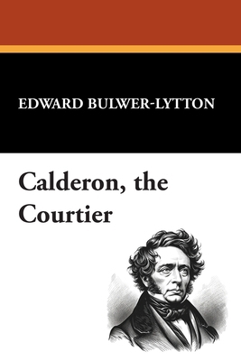 Calderon, the Courtier 1434497542 Book Cover