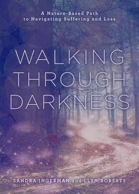 Walking Through Darkness: A Nature-Based Path t... 1454950854 Book Cover