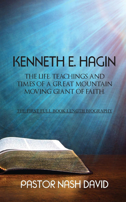 Kenneth E. Hagin: The Life, Teachings and Times... 1787196461 Book Cover