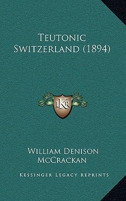 Teutonic Switzerland (1894) 1167114108 Book Cover