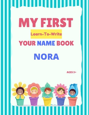 My First Learn-To-Write Your Name Book: Nora B093RP1Z23 Book Cover