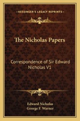 The Nicholas Papers: Correspondence of Sir Edwa... 1163243094 Book Cover