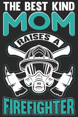 Paperback The best kind mom raises a firefighter: Proud fireman journal notebook and thanks giving day journal notebook for firefighter Book