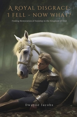 A Royal Disgrace I Fell Now What?: Finding Rest... B0CNQHB2GD Book Cover