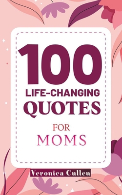 100 Life-Changing Quotes for Moms 6218334872 Book Cover