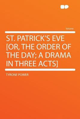 St. Patrick's Eve [or, the Order of the Day; A ... 1290162247 Book Cover