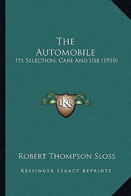 The Automobile: Its Selection, Care and Use (1910) 1164164953 Book Cover