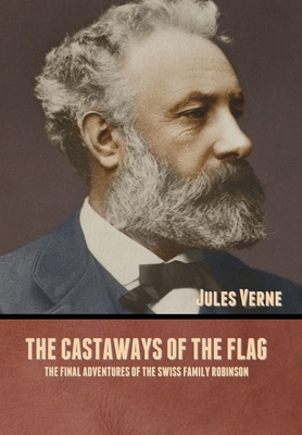 The Castaways of the Flag: The Final Adventures... 1636371671 Book Cover