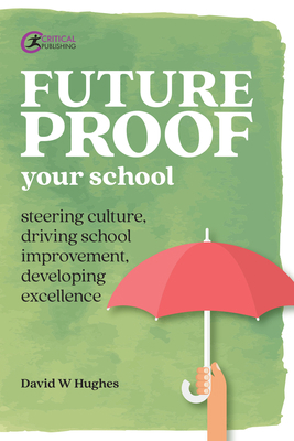 Future-Proof Your School: Steering Culture, Dri... 1912508443 Book Cover