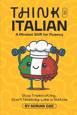 Think in Italian: A Mindset Shift for Fluency B0F9Z36Q7L Book Cover