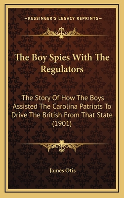 The Boy Spies With The Regulators: The Story Of... 1167291344 Book Cover