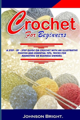 Crochet for Beginners.: A Step- By- Step Guide ... B0CVLKMJK2 Book Cover