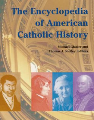 The Encyclopedia of American Catholic History 0814659195 Book Cover