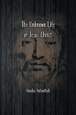 The Unknown Life of Jesus Christ: The Original ... 1774816059 Book Cover