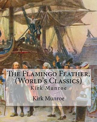 The Flamingo Feather, By Kirk Munroe (World's C... 1537077414 Book Cover