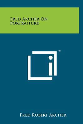 Fred Archer on Portraiture 1258216116 Book Cover