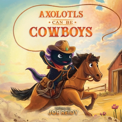 Axolotls Can Be Cowboys B0HHNNHF7R Book Cover
