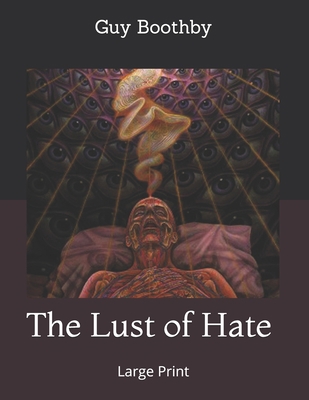 The Lust of Hate: Large Print 1712708597 Book Cover