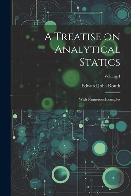 A Treatise on Analytical Statics: With Numerous... 1022080199 Book Cover