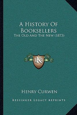A History Of Booksellers: The Old And The New (... 1104716070 Book Cover