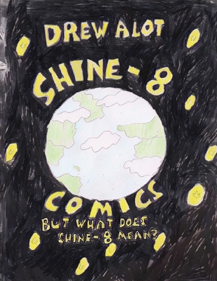 Shine-8 Comics! But What Does Shine-8 Mean? 1917605447 Book Cover