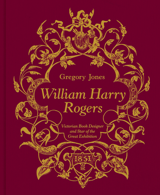 William Harry Rogers: Victorian Book Designer a... 1911397176 Book Cover