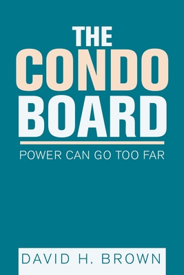 The Condo Board: Power Can Go Too Far 1728333695 Book Cover