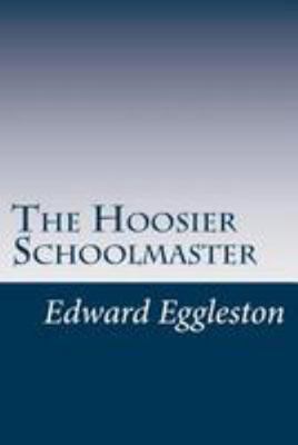 The Hoosier Schoolmaster 1499572948 Book Cover