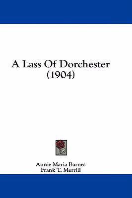 A Lass Of Dorchester (1904) 1436735793 Book Cover