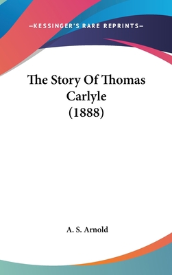 The Story Of Thomas Carlyle (1888) 1437412017 Book Cover