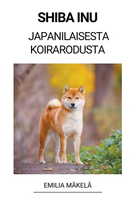 Shiba Inu (Japanilaisesta Koirarodusta) [Finnish] B0BSBVY5JG Book Cover