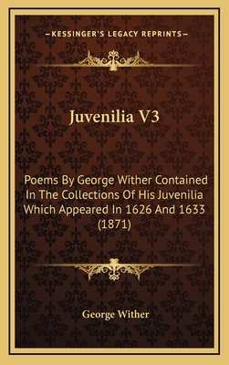 Juvenilia V3: Poems by George Wither Contained ... 1164348892 Book Cover