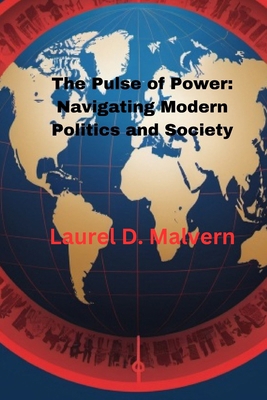 The Pulse of Power: Navigating Modern Politics ... B0D77MZ6P9 Book Cover