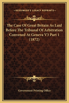 The Case Of Great Britain As Laid Before The Tr... 1169347185 Book Cover