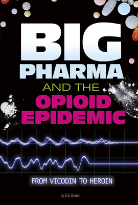 Big Pharma and the Opioid Epidemic: From Vicodi... 0756564115 Book Cover