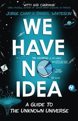 We Have No Idea: A Guide to the Unknown Universe            Book Cover