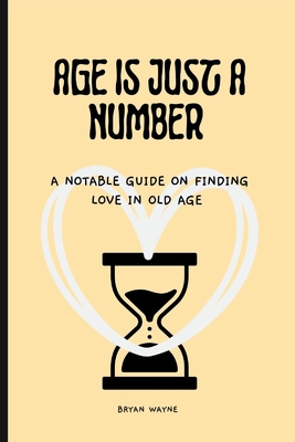 Age Is Just a Number: A notable guide on findin... B0BGKZD6B2 Book Cover