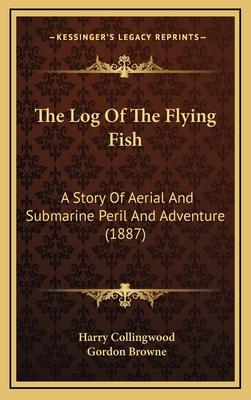 The Log Of The Flying Fish: A Story Of Aerial A... 1167305434 Book Cover
