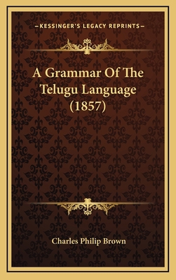 A Grammar of the Telugu Language (1857) 1164790889 Book Cover
