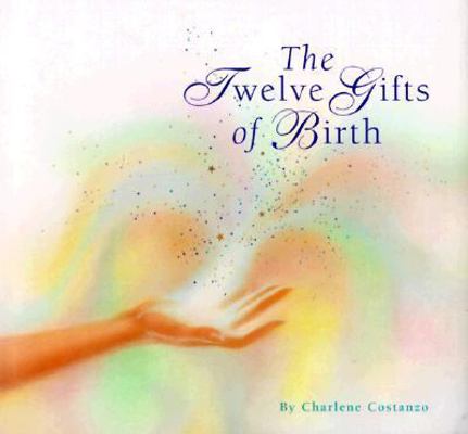 The Twelve Gifts of Birth 1891836129 Book Cover