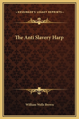 The Anti Slavery Harp 1169227554 Book Cover
