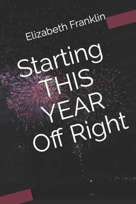 Starting THIS YEAR Off Right B0BPW936V3 Book Cover