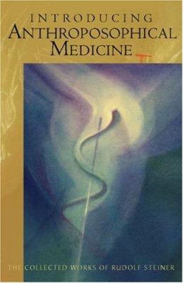 Introducing Anthroposophical Medicine: Lectures... 0880104635 Book Cover