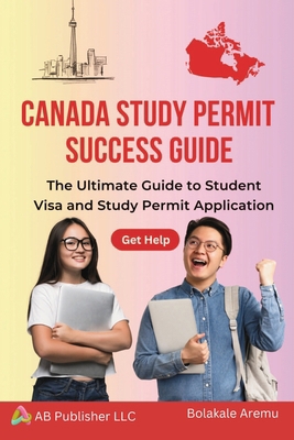 Canada Study Permit Success Guide: The Ultimate...            Book Cover