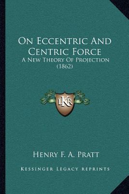 On Eccentric And Centric Force: A New Theory Of... 1167048717 Book Cover