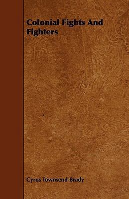 Colonial Fights And Fighters 1444687190 Book Cover