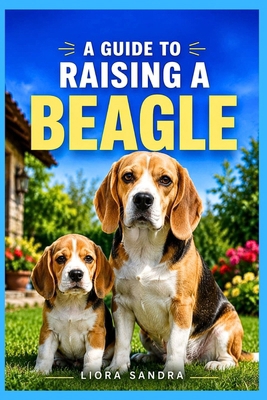 A Guide to Raising a Beagle B0H7XGJK5P Book Cover